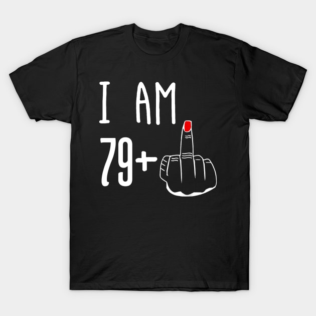 I Am 79 Plus 1 Middle Finger Funny 80th Birthday T-Shirt by Brodrick Arlette Store